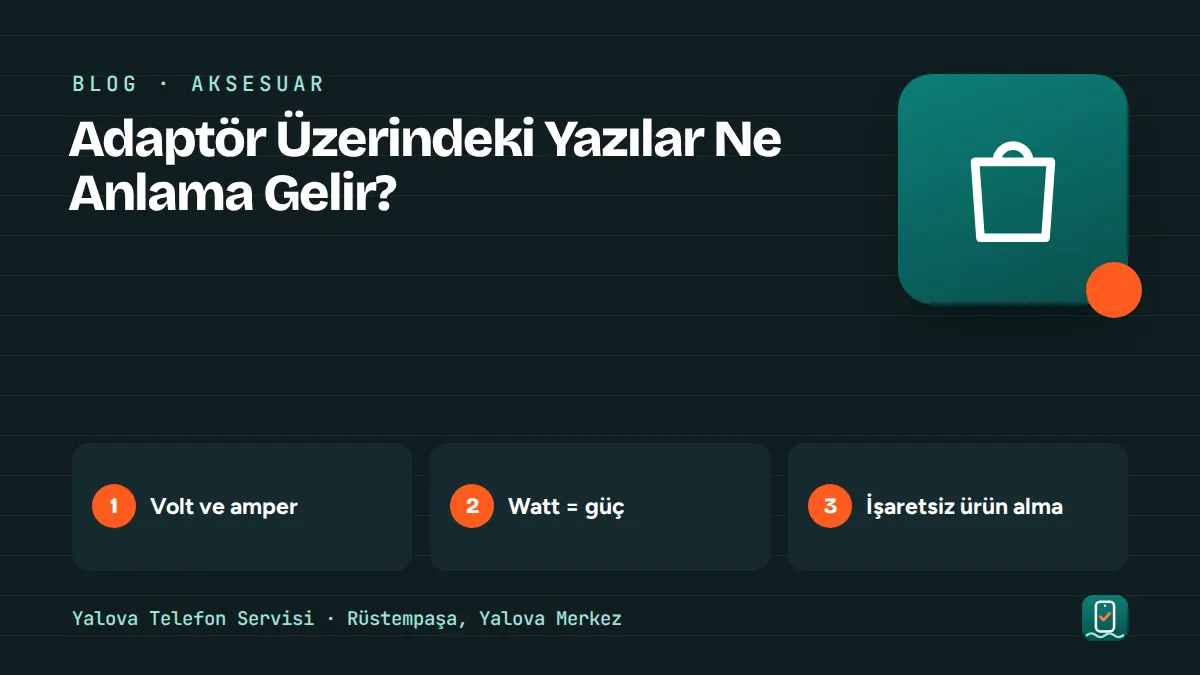 Adaptör Üzerindeki Yazılar Ne Anlama Gelir? – volt ve amper, watt = güç, i̇şaretsiz ürün alma adımlarını gösteren görsel