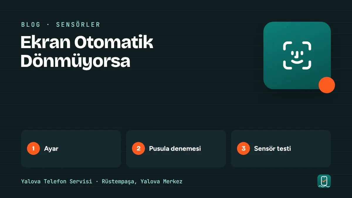 Ekran Otomatik Dönmüyorsa – ayar, pusula denemesi, sensör testi adımlarını gösteren görsel