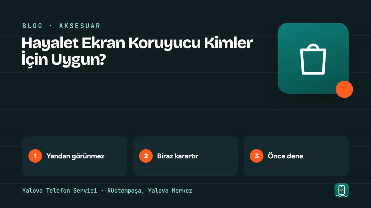 Hayalet Ekran Koruyucu Kimler İçin Uygun? – yandan görünmez, biraz karartır, önce dene adımlarını gösteren görsel