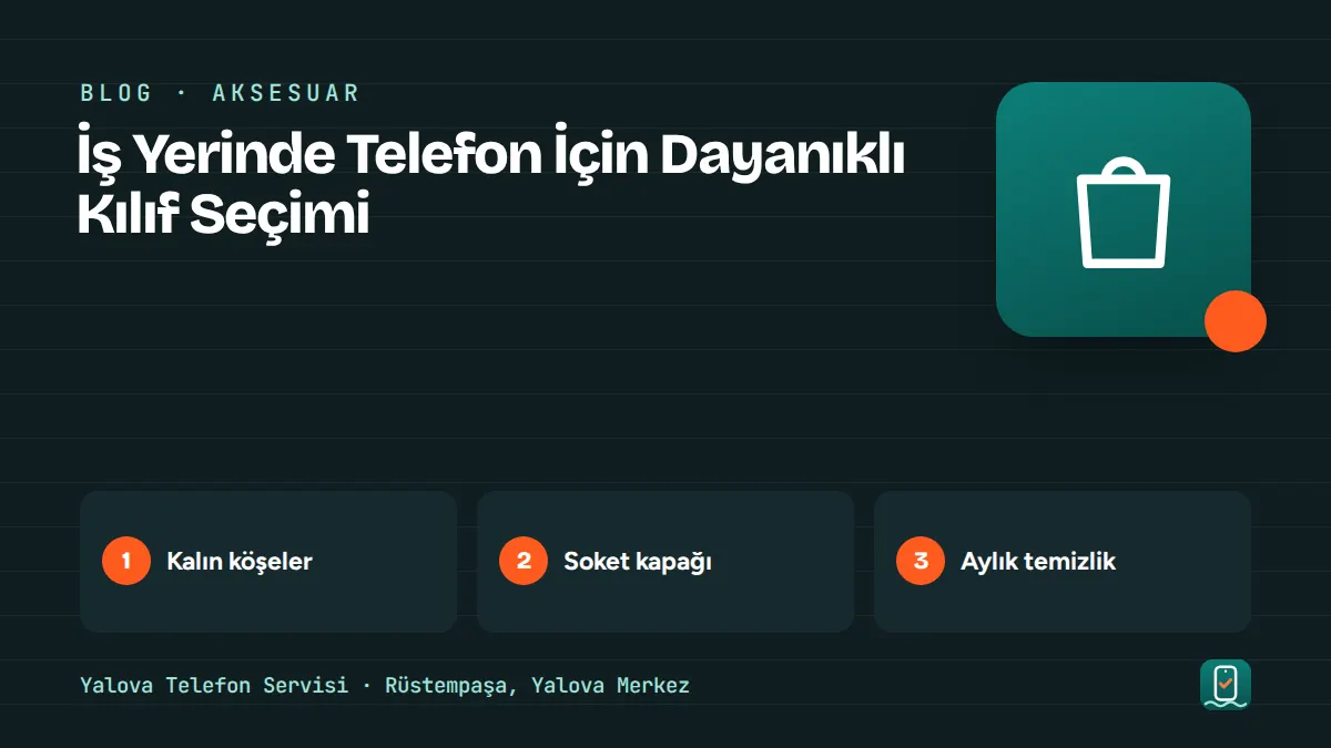 İş Yerinde Telefon İçin Dayanıklı Kılıf Seçimi – kalın köşeler, soket kapağı, aylık temizlik adımlarını gösteren görsel