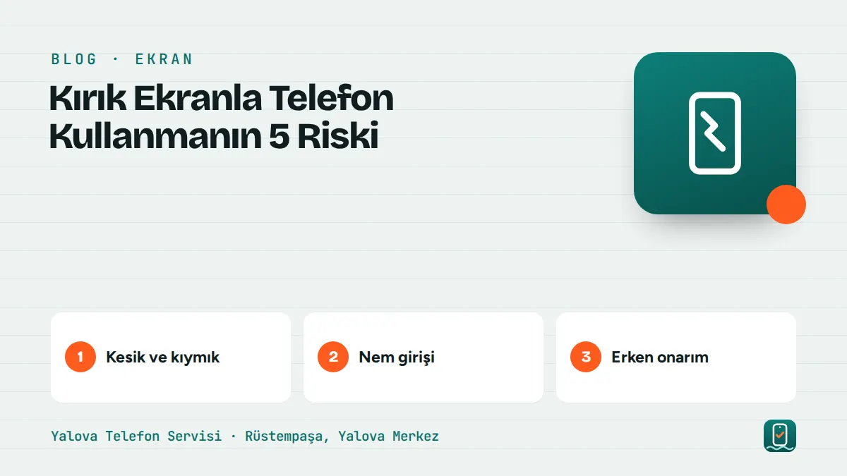 Kırık Ekranla Telefon Kullanmanın 5 Riski – kesik ve kıymık, nem girişi, erken onarım adımlarını gösteren görsel
