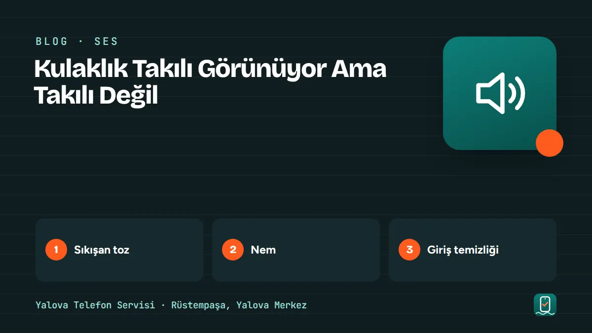 Kulaklık Takılı Görünüyor Ama Takılı Değil – sıkışan toz, nem, giriş temizliği adımlarını gösteren görsel
