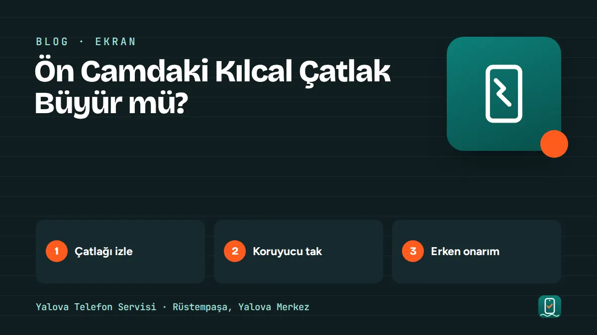 Ön Camdaki Kılcal Çatlak Büyür mü? – çatlağı izle, koruyucu tak, erken onarım adımlarını gösteren görsel