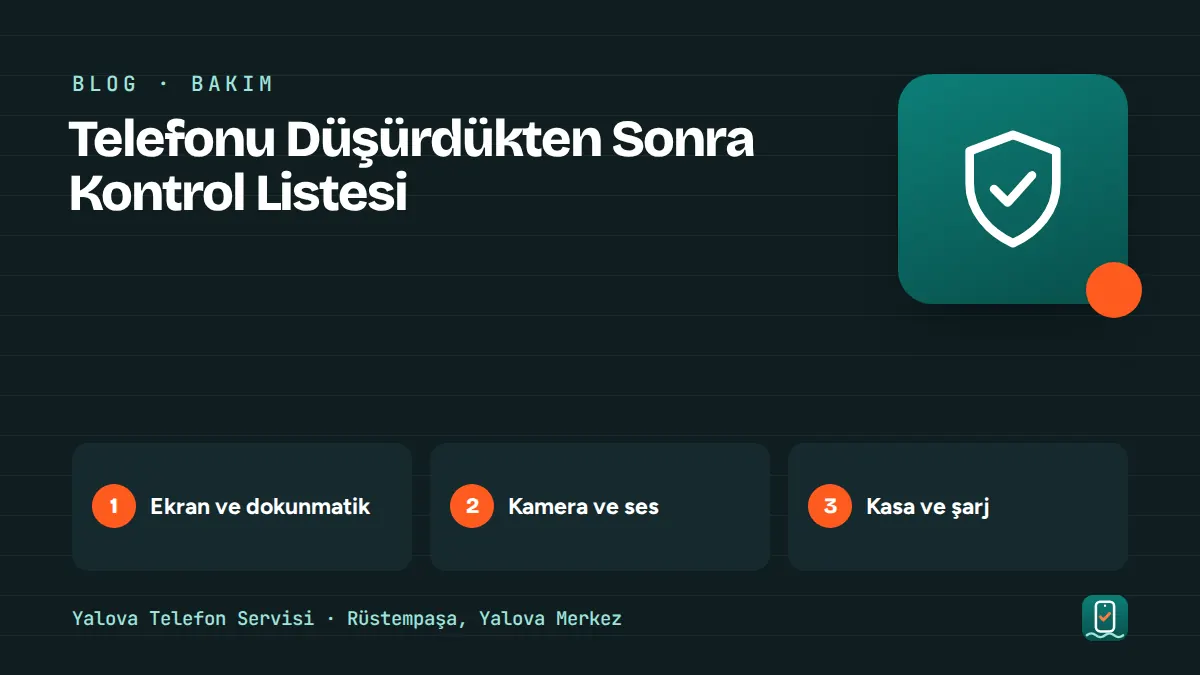 Telefonu Düşürdükten Sonra Kontrol Listesi – ekran ve dokunmatik, kamera ve ses, kasa ve şarj adımlarını gösteren görsel