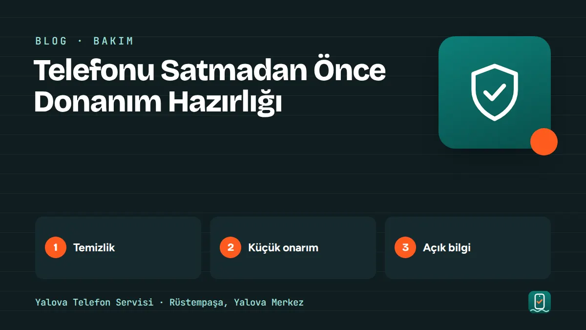 Telefonu Satmadan Önce Donanım Hazırlığı – temizlik, küçük onarım, açık bilgi adımlarını gösteren görsel