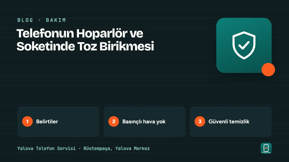 Telefonun Hoparlör ve Soketinde Toz Birikmesi – belirtiler, basınçlı hava yok, güvenli temizlik adımlarını gösteren görsel