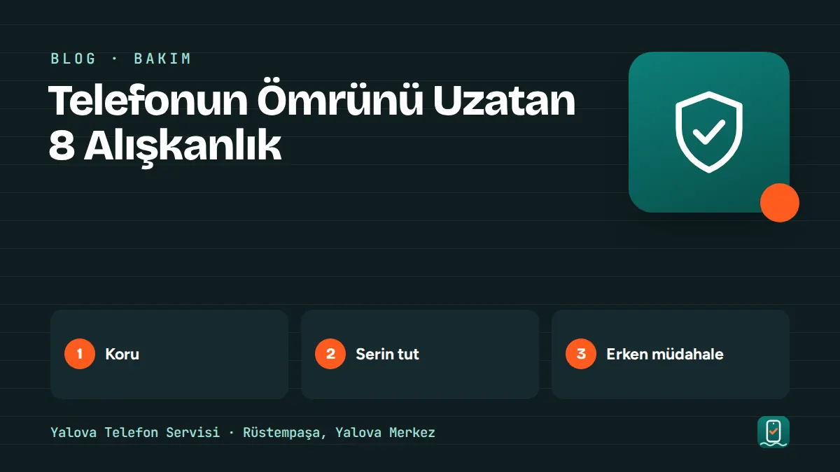 Telefonun Ömrünü Uzatan 8 Alışkanlık – koru, serin tut, erken müdahale adımlarını gösteren görsel