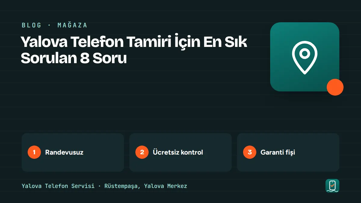 Yalova Telefon Tamiri İçin En Sık Sorulan 8 Soru – randevusuz, ücretsiz kontrol, garanti fişi adımlarını gösteren görsel