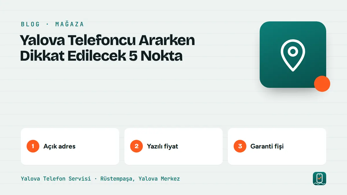Yalova Telefoncu Ararken Dikkat Edilecek 5 Nokta – açık adres, yazılı fiyat, garanti fişi adımlarını gösteren görsel