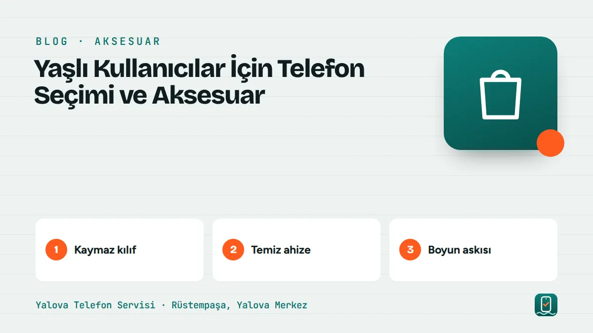 Yaşlı Kullanıcılar İçin Telefon Seçimi ve Aksesuar – kaymaz kılıf, temiz ahize, boyun askısı adımlarını gösteren görsel