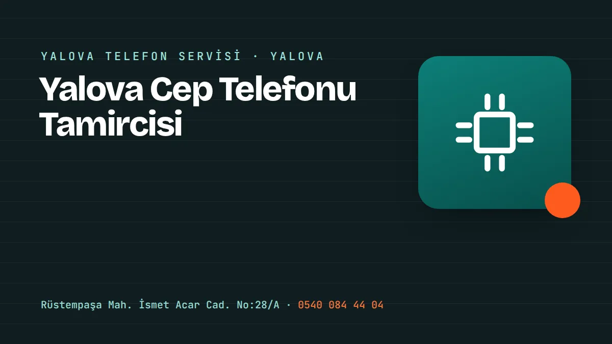 Yalova Cep Telefonu Tamircisi – Yalova Merkez Rüstempaşa'daki telefon tamir ve aksesuar mağazası