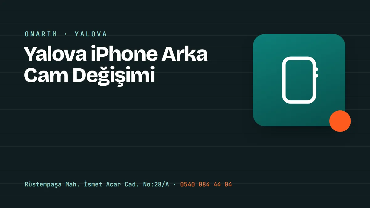 Yalova iPhone Arka Cam Değişimi – Yalova Merkez Rüstempaşa'daki telefon tamir ve aksesuar mağazası