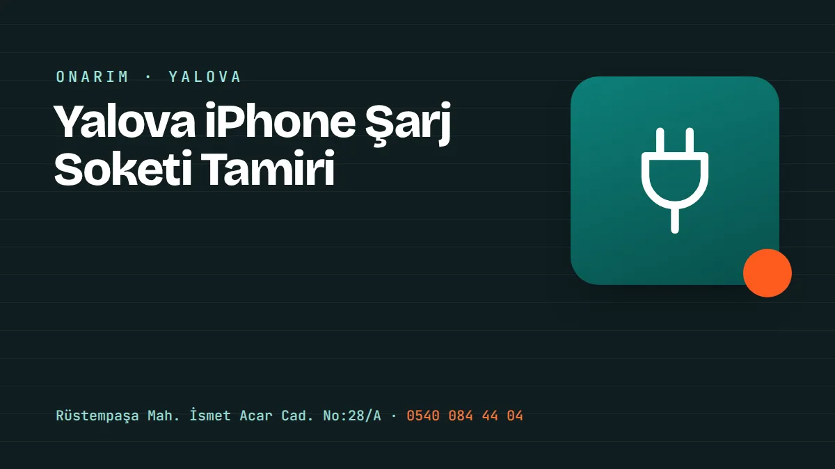 Yalova iPhone Şarj Soketi Tamiri – Yalova Merkez Rüstempaşa'daki telefon tamir ve aksesuar mağazası