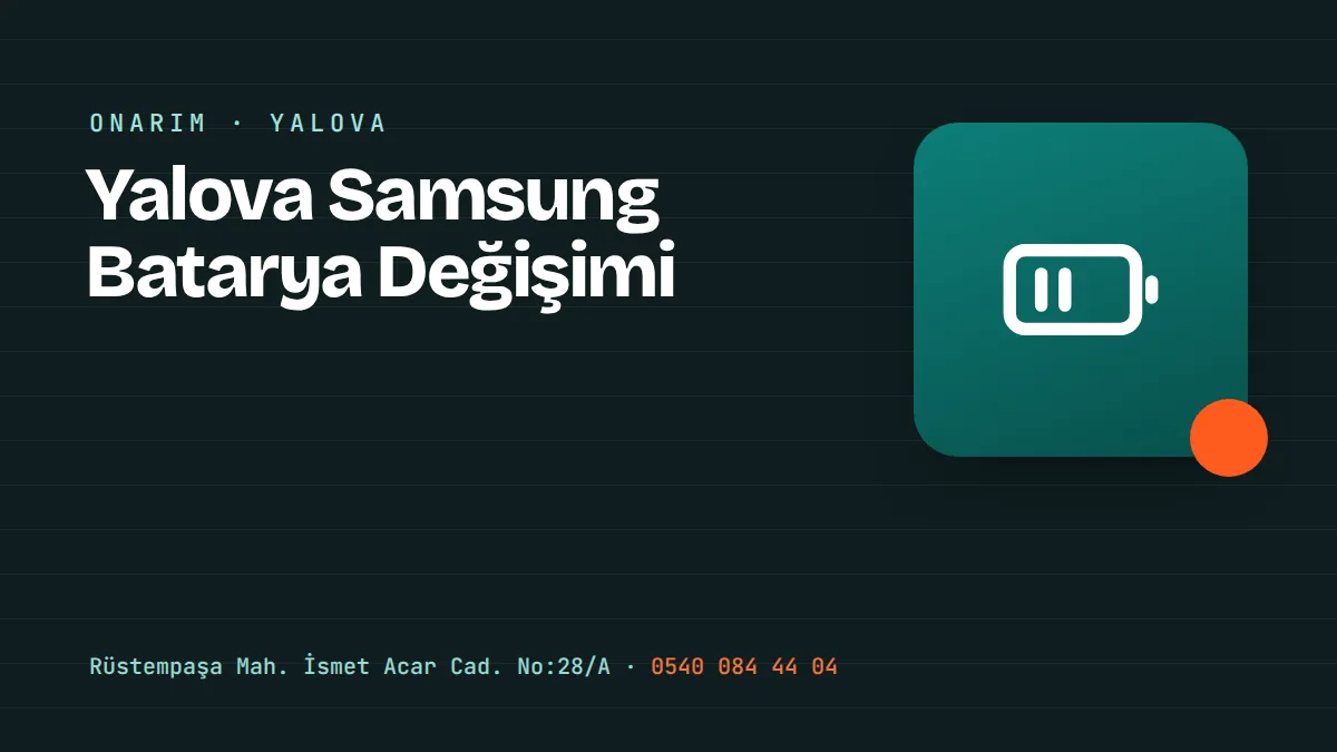 Yalova Samsung Batarya Değişimi – Yalova Merkez Rüstempaşa'daki telefon tamir ve aksesuar mağazası