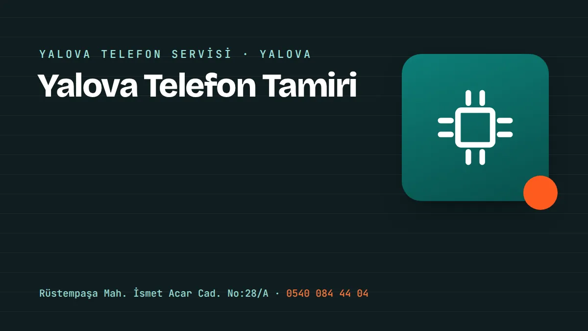 Yalova Telefon Tamiri – Yalova Merkez Rüstempaşa'daki telefon tamir ve aksesuar mağazası