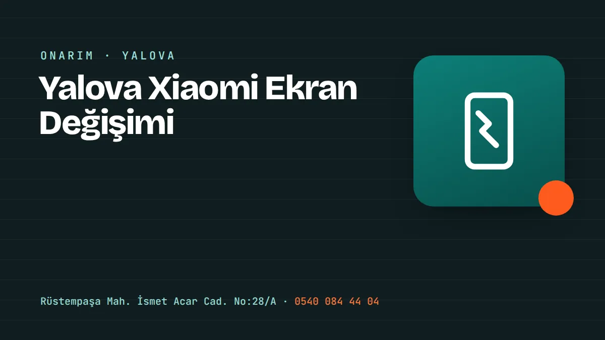 Yalova Xiaomi Ekran Değişimi – Yalova Merkez Rüstempaşa'daki telefon tamir ve aksesuar mağazası