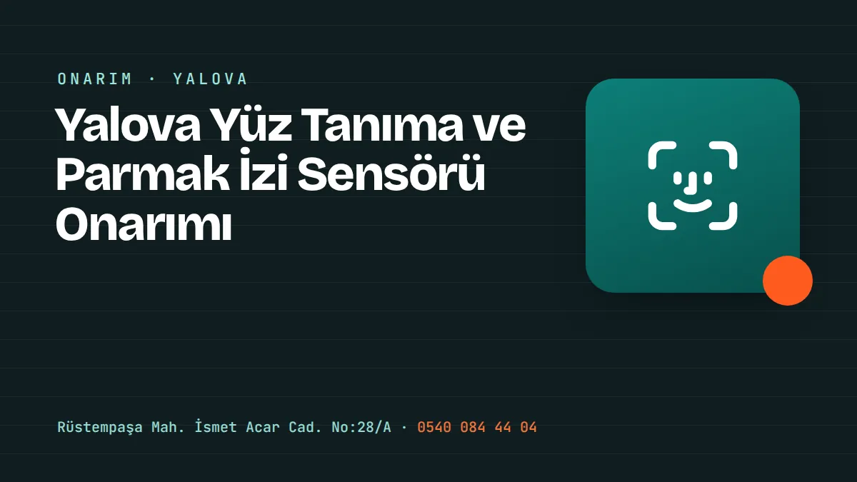 Yalova Yüz Tanıma ve Parmak İzi Sensörü Onarımı – Yalova Merkez Rüstempaşa'daki telefon tamir ve aksesuar mağazası